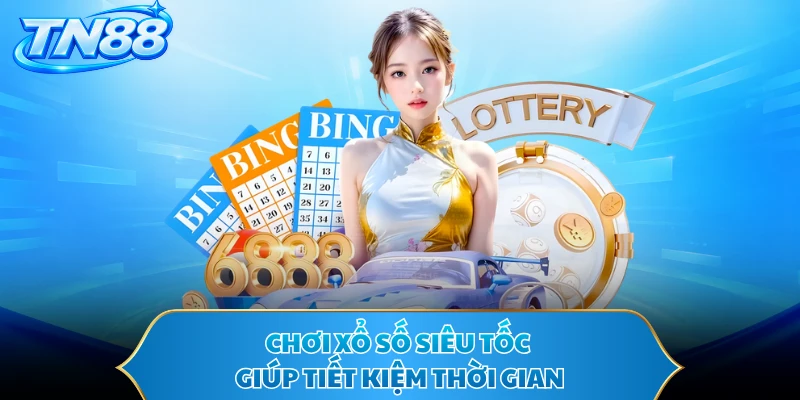 Chơi xổ số siêu tốc giúp tiết kiệm thời gian