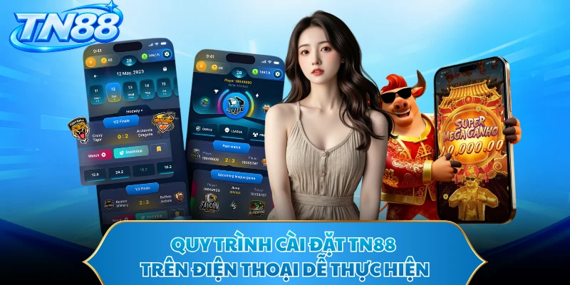 Quy trình cài đặt TN88 trên điện thoại dễ thực hiện